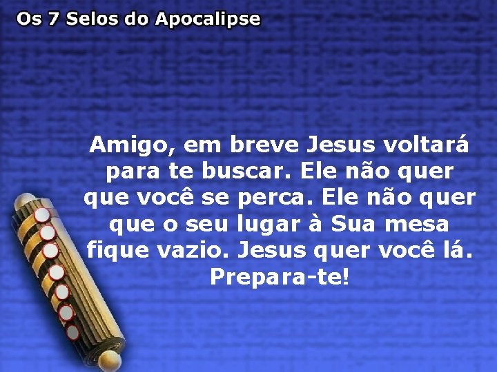 Amigo, em breve Jesus voltará para te buscar. Ele não quer que você se