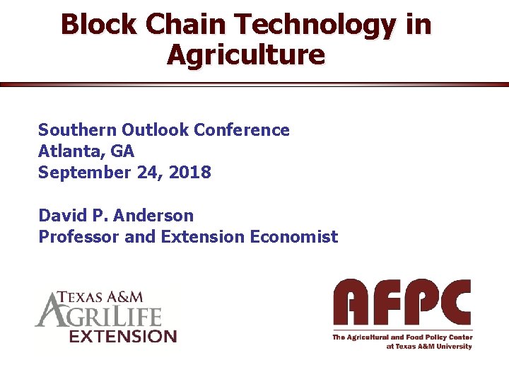 Block Chain Technology in Agriculture Southern Outlook Conference Atlanta, GA September 24, 2018 David