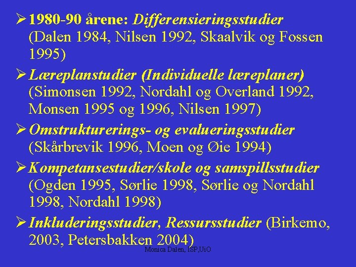 Ø 1980 -90 årene: Differensieringsstudier (Dalen 1984, Nilsen 1992, Skaalvik og Fossen 1995) Ø