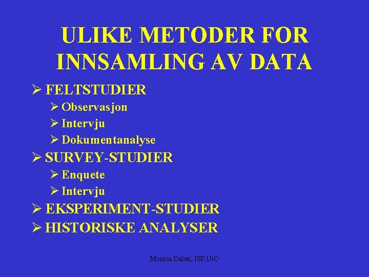 ULIKE METODER FOR INNSAMLING AV DATA Ø FELTSTUDIER Ø Observasjon Ø Intervju Ø Dokumentanalyse