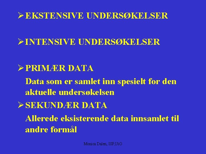 Ø EKSTENSIVE UNDERSØKELSER Ø INTENSIVE UNDERSØKELSER Ø PRIMÆR DATA Data som er samlet inn