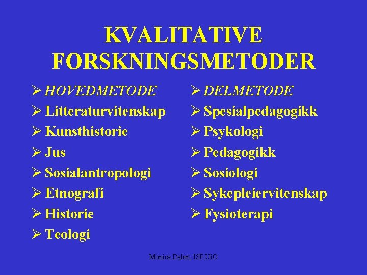 KVALITATIVE FORSKNINGSMETODER Ø HOVEDMETODE Ø Litteraturvitenskap Ø Kunsthistorie Ø Jus Ø Sosialantropologi Ø Etnografi