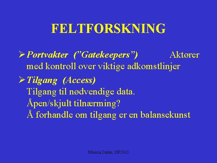 FELTFORSKNING Ø Portvakter (”Gatekeepers”) Aktører med kontroll over viktige adkomstlinjer Ø Tilgang (Access) Tilgang