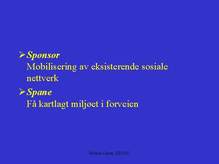 Ø Sponsor Mobilisering av eksisterende sosiale nettverk Ø Spane Få kartlagt miljøet i forveien