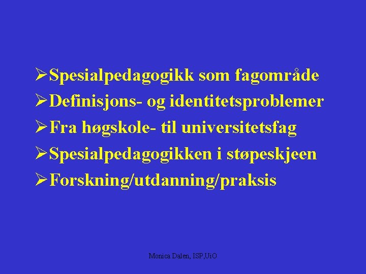 ØSpesialpedagogikk som fagområde ØDefinisjons- og identitetsproblemer ØFra høgskole- til universitetsfag ØSpesialpedagogikken i støpeskjeen ØForskning/utdanning/praksis