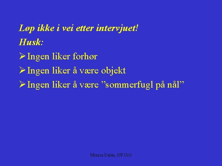 Løp ikke i vei etter intervjuet! Husk: Ø Ingen liker forhør Ø Ingen liker