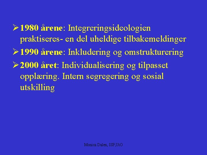 Ø 1980 årene: Integreringsideologien praktiseres- en del uheldige tilbakemeldinger Ø 1990 årene: Inkludering og