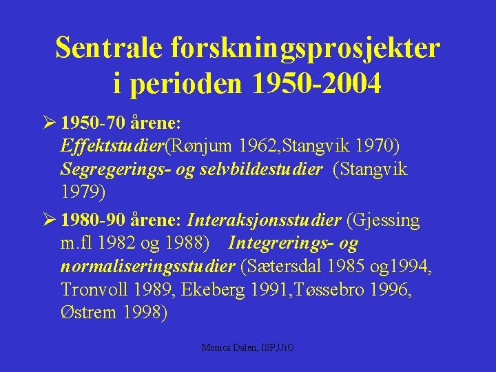 Sentrale forskningsprosjekter i perioden 1950 -2004 Ø 1950 -70 årene: Effektstudier(Rønjum 1962, Stangvik 1970)