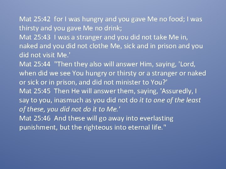 Mat 25: 42 for I was hungry and you gave Me no food; I