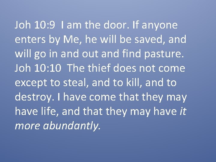 Joh 10: 9 I am the door. If anyone enters by Me, he will
