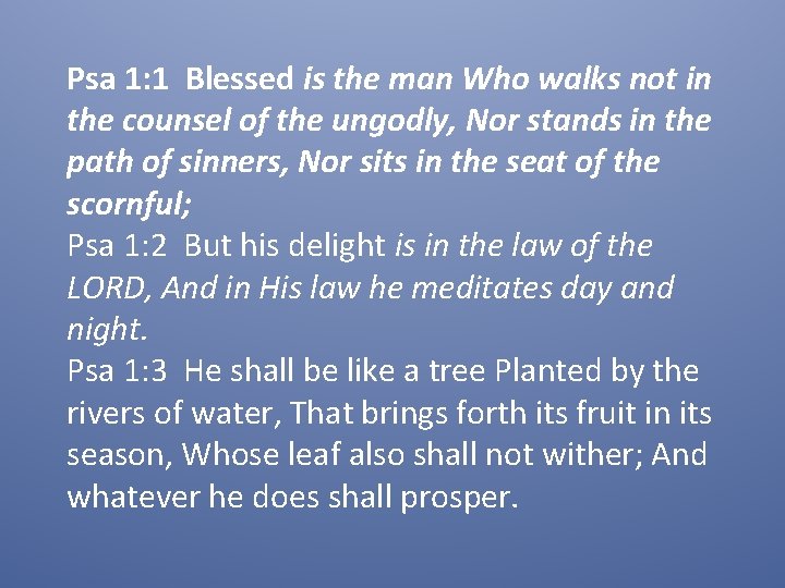 Psa 1: 1 Blessed is the man Who walks not in the counsel of