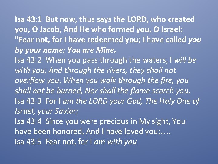 Isa 43: 1 But now, thus says the LORD, who created you, O Jacob,