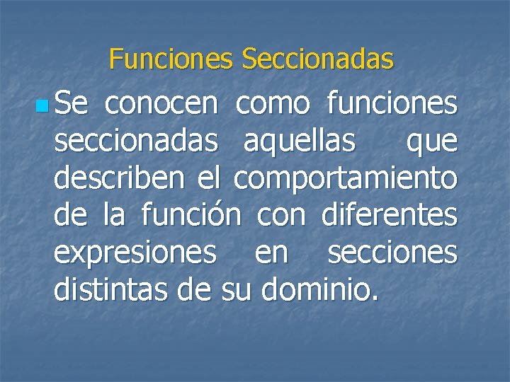 Funciones Seccionadas n Se conocen como funciones seccionadas aquellas que describen el comportamiento de