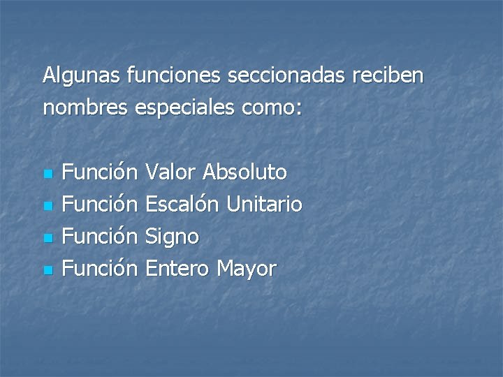 Algunas funciones seccionadas reciben nombres especiales como: n n Función Valor Absoluto Función Escalón