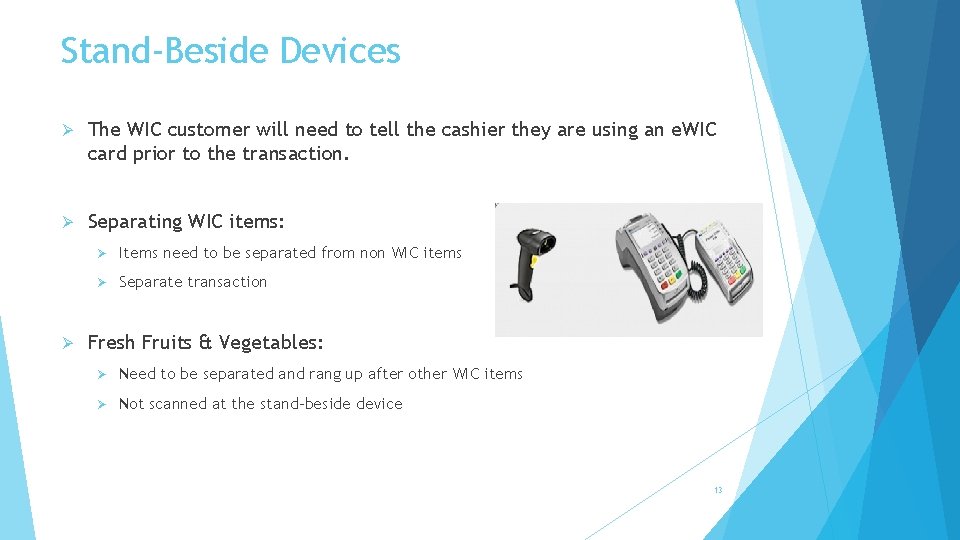 Stand-Beside Devices Ø The WIC customer will need to tell the cashier they are
