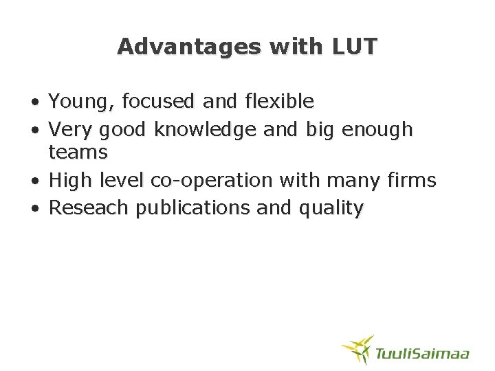 Advantages with LUT • Young, focused and flexible • Very good knowledge and big