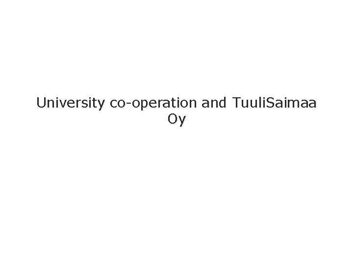 University co-operation and Tuuli. Saimaa Oy 