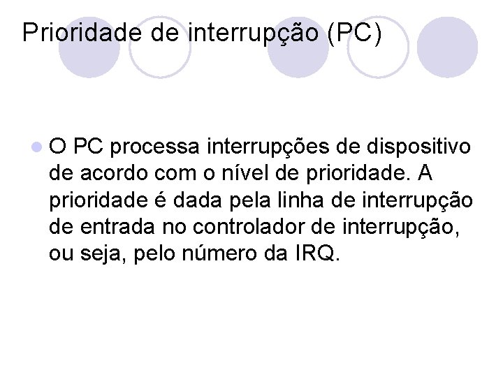 Prioridade de interrupção (PC) l. O PC processa interrupções de dispositivo de acordo com