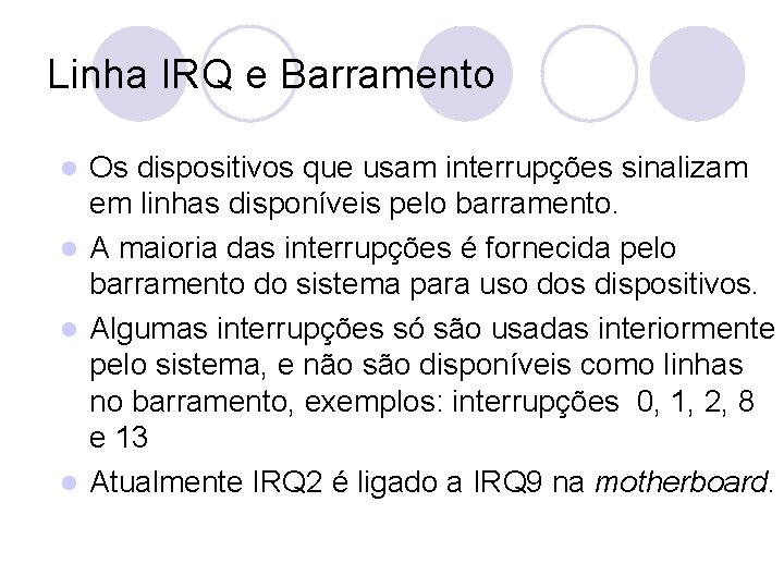 Linha IRQ e Barramento Os dispositivos que usam interrupções sinalizam em linhas disponíveis pelo