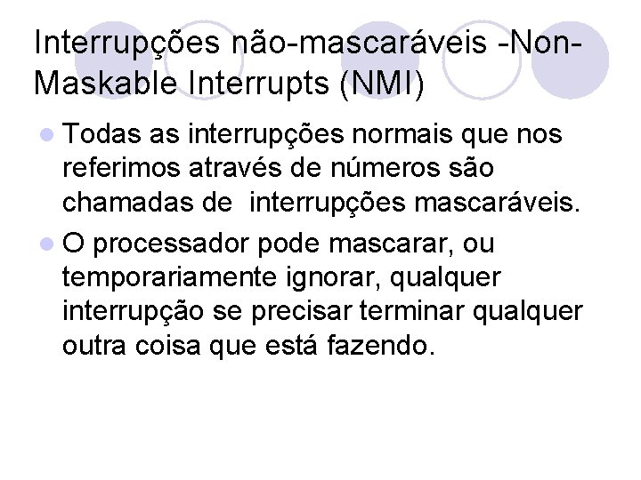 Interrupções não-mascaráveis -Non. Maskable Interrupts (NMI) l Todas as interrupções normais que nos referimos