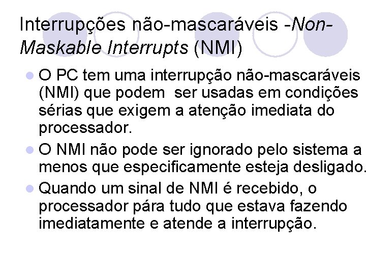 Interrupções não-mascaráveis -Non. Maskable Interrupts (NMI) l. O PC tem uma interrupção não-mascaráveis (NMI)