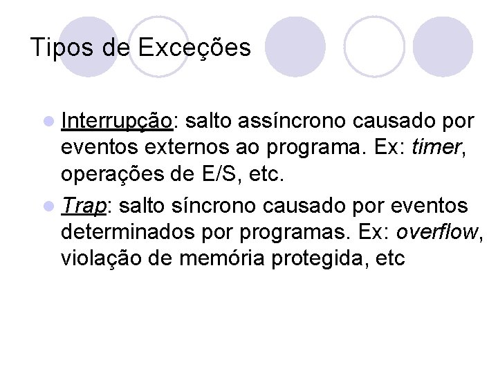 Tipos de Exceções l Interrupção: salto assíncrono causado por eventos externos ao programa. Ex: