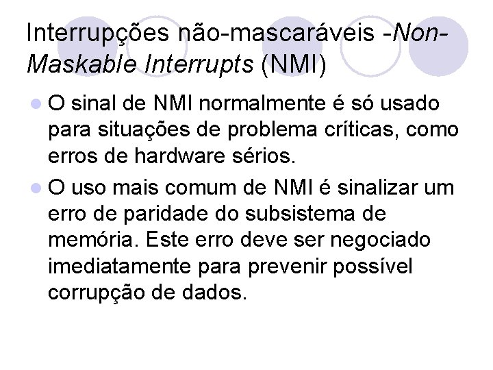 Interrupções não-mascaráveis -Non. Maskable Interrupts (NMI) l. O sinal de NMI normalmente é só