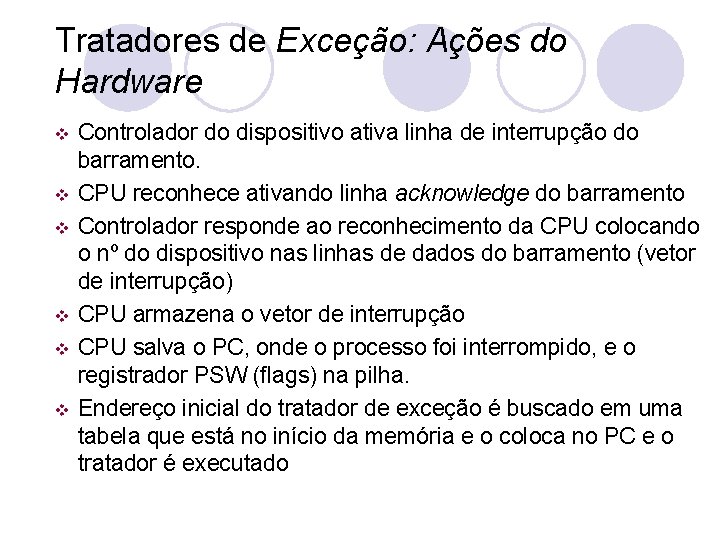 Tratadores de Exceção: Ações do Hardware v v v Controlador do dispositivo ativa linha