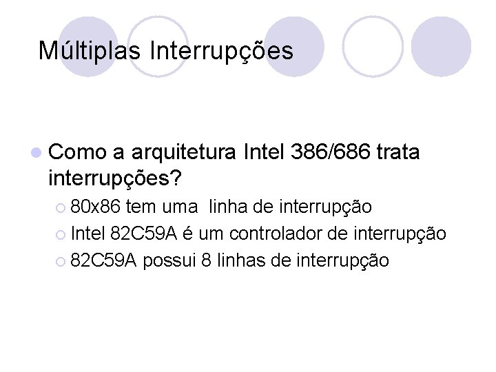Múltiplas Interrupções l Como a arquitetura Intel 386/686 trata interrupções? ¡ 80 x 86