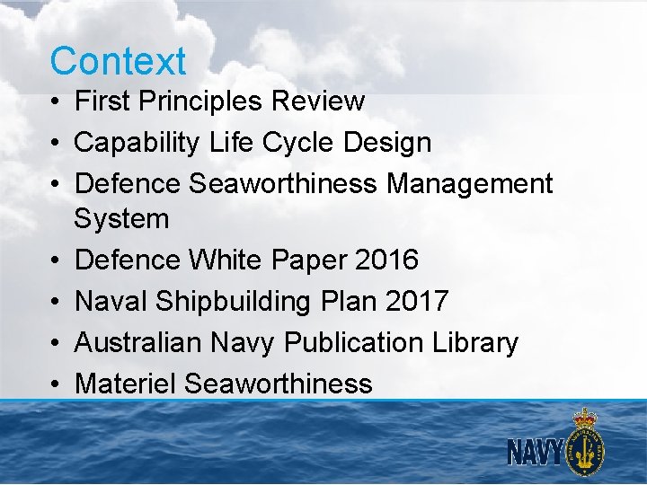 Context • First Principles Review • Capability Life Cycle Design • Defence Seaworthiness Management
