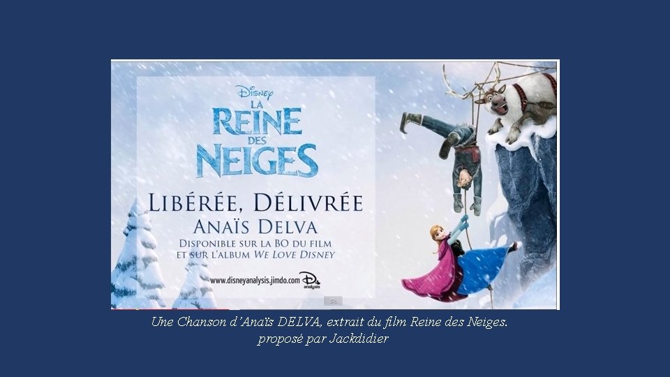 Une Chanson d’Anaïs DELVA, extrait du film Reine des Neiges. proposé par Jackdidier 