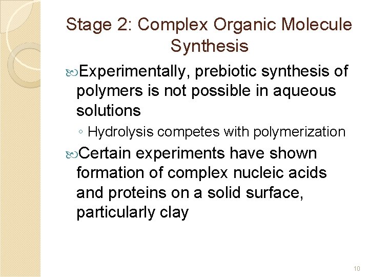 Stage 2: Complex Organic Molecule Synthesis Experimentally, prebiotic synthesis of polymers is not possible Stage 2: Complex Organic Molecule Synthesis Experimentally, prebiotic synthesis of polymers is not possible
