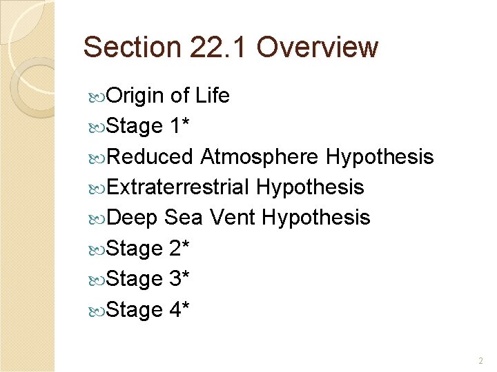 Section 22. 1 Overview Origin of Life Stage 1* Reduced Atmosphere Hypothesis Extraterrestrial Hypothesis Section 22. 1 Overview Origin of Life Stage 1* Reduced Atmosphere Hypothesis Extraterrestrial Hypothesis