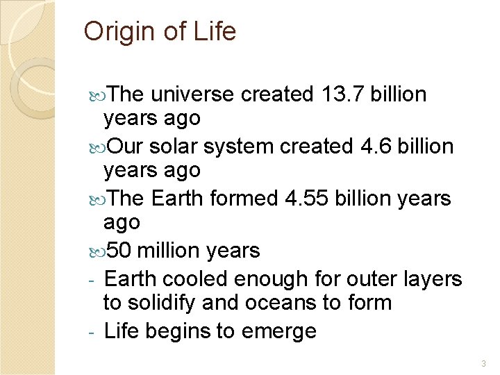 Origin of Life The universe created 13. 7 billion years ago Our solar system Origin of Life The universe created 13. 7 billion years ago Our solar system