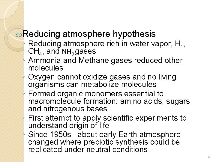 Reducing atmosphere hypothesis ◦ Reducing atmosphere rich in water vapor, H 2, CH Reducing atmosphere hypothesis ◦ Reducing atmosphere rich in water vapor, H 2, CH