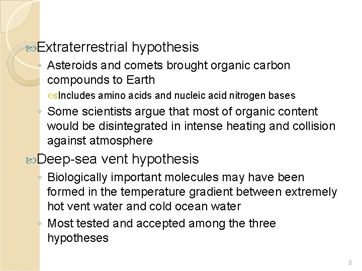 Extraterrestrial hypothesis ◦ Asteroids and comets brought organic carbon compounds to Earth Includes Extraterrestrial hypothesis ◦ Asteroids and comets brought organic carbon compounds to Earth Includes