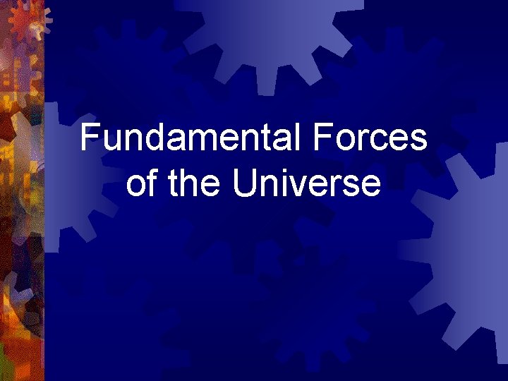 Fundamental Forces of the Universe 