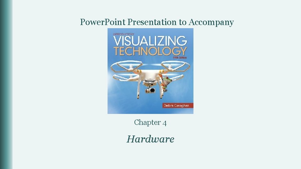 Power. Point Presentation to Accompany Chapter 4 Hardware 