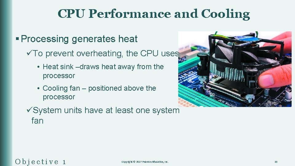 CPU Performance and Cooling § Processing generates heat üTo prevent overheating, the CPU uses: