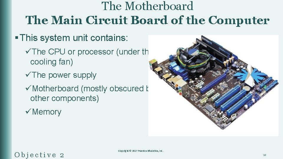 The Motherboard The Main Circuit Board of the Computer § This system unit contains: