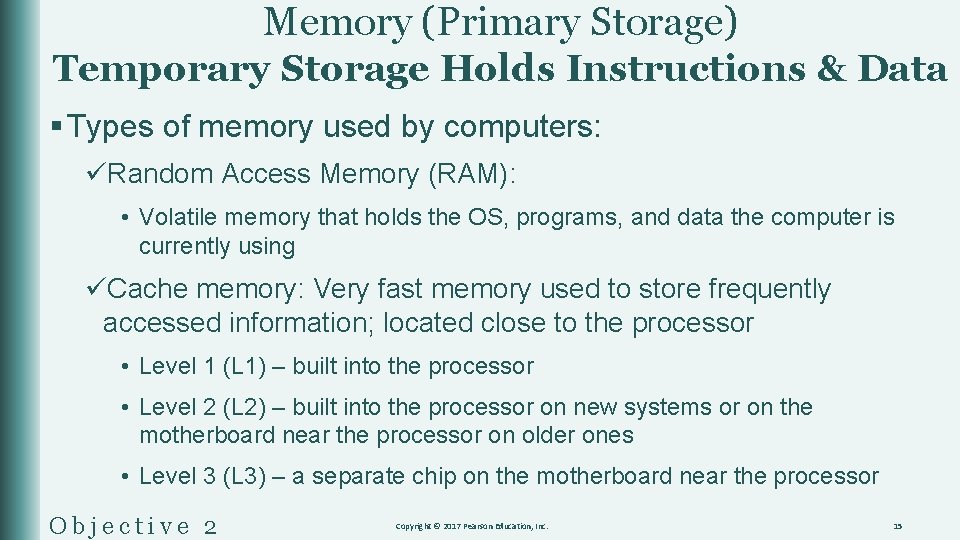 Memory (Primary Storage) Temporary Storage Holds Instructions & Data § Types of memory used