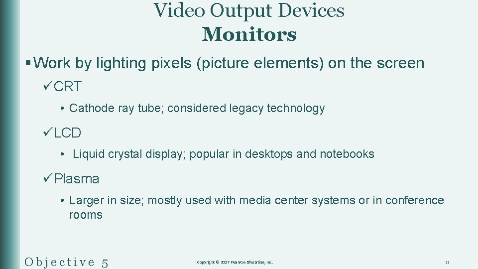 Video Output Devices Monitors § Work by lighting pixels (picture elements) on the screen