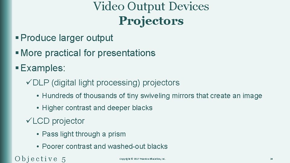 Video Output Devices Projectors § Produce larger output § More practical for presentations §