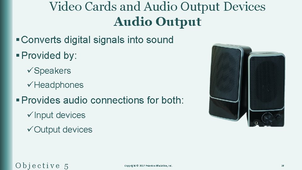 Video Cards and Audio Output Devices Audio Output § Converts digital signals into sound