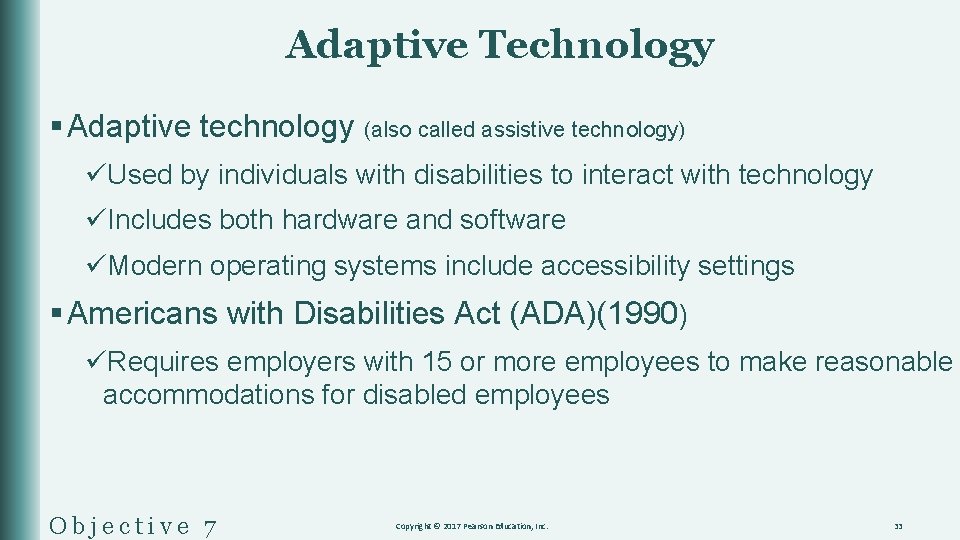 Adaptive Technology § Adaptive technology (also called assistive technology) üUsed by individuals with disabilities