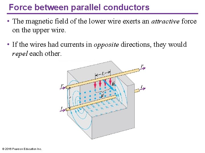 Force between parallel conductors • The magnetic field of the lower wire exerts an