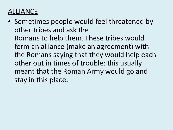 ALLIANCE • Sometimes people would feel threatened by other tribes and ask the Romans