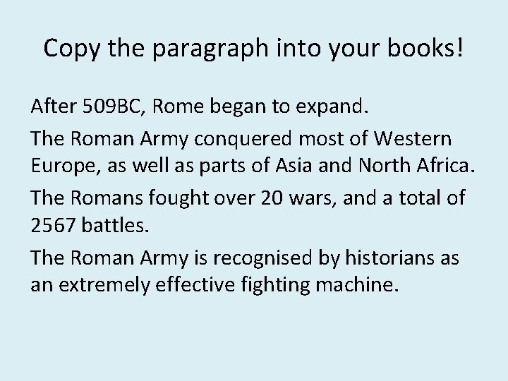 Copy the paragraph into your books! After 509 BC, Rome began to expand. The