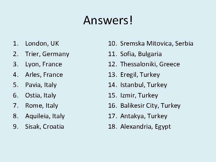Answers! 1. 2. 3. 4. 5. 6. 7. 8. 9. London, UK Trier, Germany