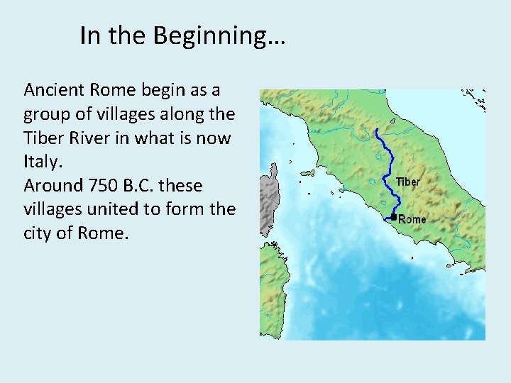 In the Beginning… Ancient Rome begin as a group of villages along the Tiber